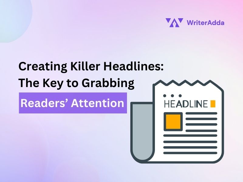 Creating Killer Headlines The Key To Grabbing Readers Attention Writeradda