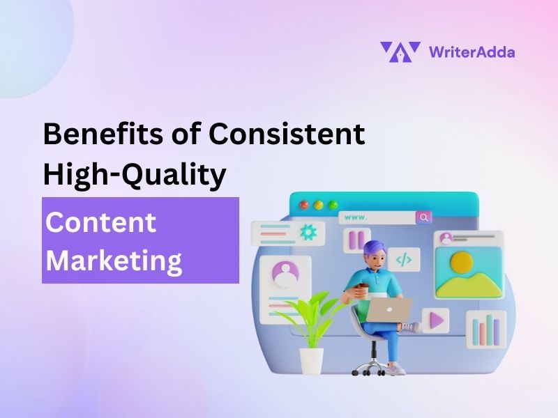 Benefits of Consistent, High-Quality Content Marketing