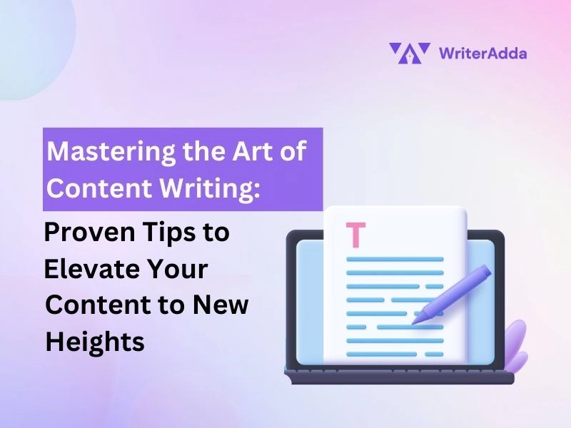 Mastering the Art of Content Writing Proven Tips to Elevate Your Content to New Heights