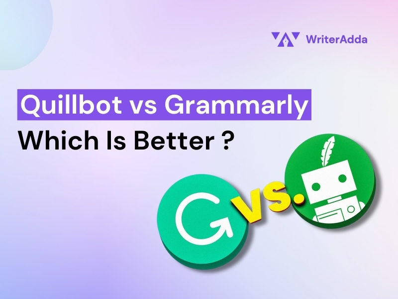 Quillbot Vs Grammarly - Which Is Better In 2024? - WriterAdda